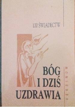 Bóg i dziś uzdrawia