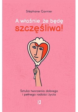 A właśnie  że będę szczęśliwa