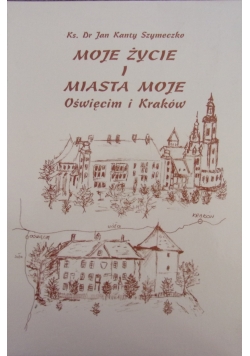 Moje życie i miasta moje - Oświęcim i Kraków
