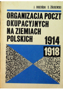 Organizacja poczt okupacyjnych na ziemiach Polskich 1914 - 1918