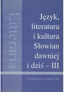 Język literatura i kultura Słowian dawniej  i dziś III