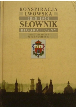Konspiracja lwowska 1939 - 1944 słownik biograficzny