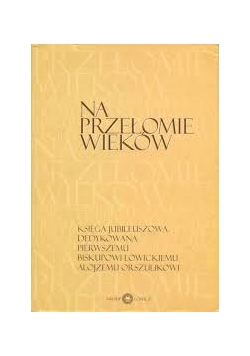 Na przełomie wieków + Autograf Biskupa Alojzego Orszulika