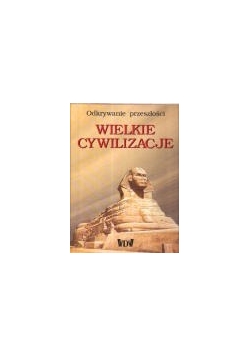 Wielkie cywilizacje. Odkrywanie przeszłości.