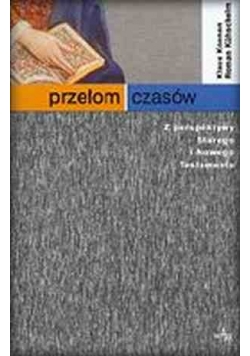 Przełom czasów. Z perspektywy Starego  i Nowego Testamentu