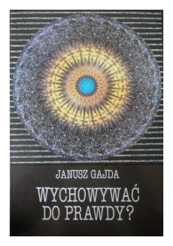 Wychowywać do prawdy?