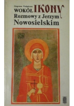 Wokół ikony  Rozmowy z Jerzym Nowosielskim + autograf Podgórzeca