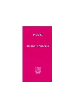 Mistici corporis. O kościele, mistycznym ciele Chrystusa