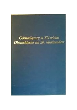 Górnoślązacy w XX wieku/ Oberschlesier im 20.  Jahrhundert