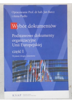 Barcz Jan (opr.) - Wybór dokumentów. Podstawowe dokumenty organizacyjne Unii Europejskiej, część I