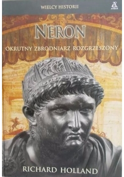 Neron. Okrutny zbrodniarz rozgrzeszony