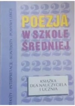 Poezja w szkole średniej książka dla nauczyciela i ucznia