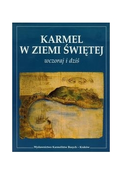 Karmel w Ziemi Świętej Wczoraj i dziś