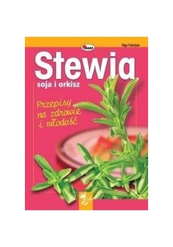 Stewia. soja i orkisz. Przepisy na zdrowie i młodość