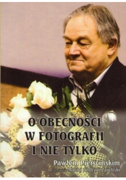 O obecności w fotografii i nie tylko Autograf Pierścińskiego