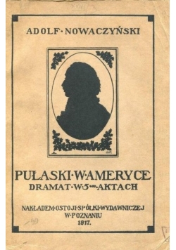Pułaski w Ameryce: dramat w 5 aktach, 1917r.