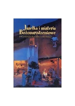 Jasełka i misteria Bożonarodzeniowe. Inscenizacje dla dzieci i młodzieży