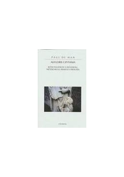 Alegorie czytania. Język figuralny u Rousseau, Nietzschego, Rilkego i Prousta.