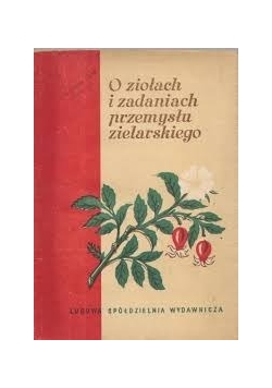 O ziołach zadaniach przemysłu zielarskiego