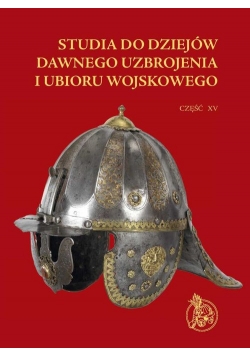 Studia do dziejów dawnego uzbrojenia i ubioru wojskowego