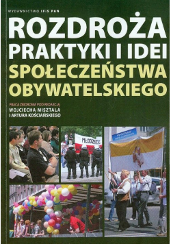 Rozdroża praktyki i idei społeczeństwa obywatelskiego