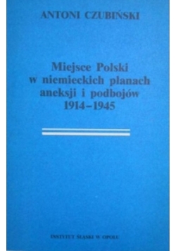 Miejsce Polski w niemieckich planach aneksji i podbojów 1914 1945