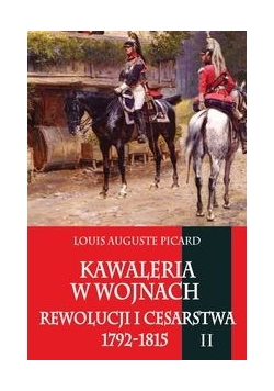Kawaleria w wojnach Rewolucji i Cesarstwa 1792-1815 tom 2