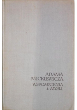 Adam Mickiewicz. Wspomnienia i myśli