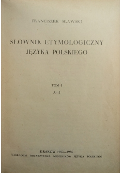 Słownik etymologiczny języka polskiego, Tom I