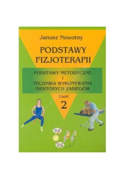 Podstawy fizjoterapii cz. 2 Podstawy metodyczne i technika wykonywania niektórych zabiegów