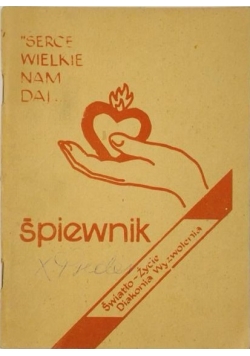 Serce wielkie nam daj…Śpiewnik krucjaty wyzwolenia człowieka