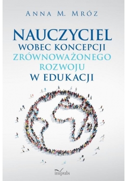 Nauczyciel wobec koncepcji zrównoważonego rozwoju w edukacji