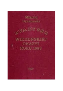 Dyaryusz Wiedeńskiej okazyi roku 1683, reprint z 1883 r.