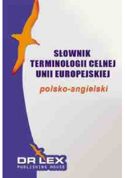 Słownik terminologii celnej UE polsko-angielski / Słownik terminologii celnej UE angielsko-polski