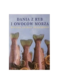 Dania z ryb i owoców morza. Wielka księga kucharska