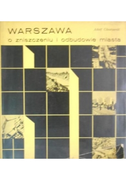 Warszawa. O zniszczeniu i odbudowie miasta