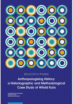 Anthropologising History a Historiographic and Methodological Case Study of Witold Kula