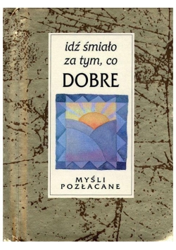 Myśli pozłacane. Idź śmiało za tym, co dobre
