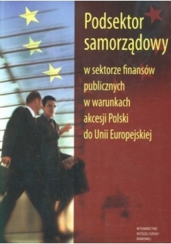 Podsektor samorządowy w sektorze finansów publicznych w warunkach akcesji Polski do Unii Europejskiej