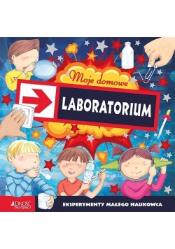Moje domowe laboratorium. Eksper. małego naukowca