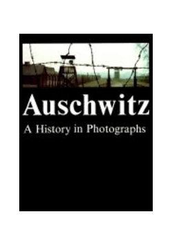 Auschwitz. A history in Photographs
