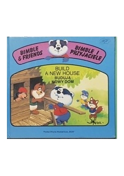 Bimble i przyjaciele budują nowy dom