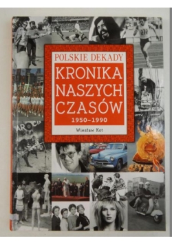 Kronika naszych czasów 1950-1990