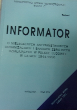 Informator o nielegalnych antypaństwowych organizacjach i badaniach zbrojnych działających w Polsce ludowej w latach 1944-1956