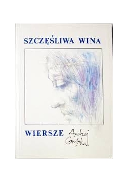 Szczęśliwa wina. Wiersze