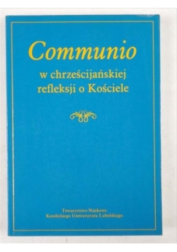 Communio w chrześcijańskiej refleksji o Kościele