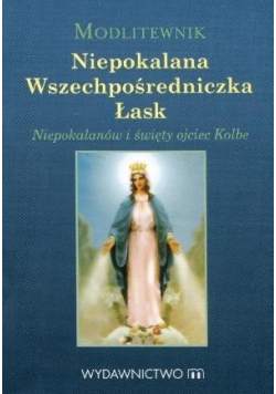 Modlitewnik. Niepokalana Wszechpośredniczka Łask