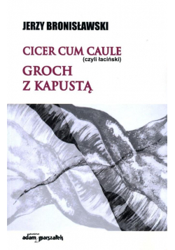 Cicer cum caule (czyli łaciński) groch z kapustą