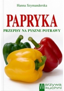 Papryka. Przepisy na pyszne potrawy.