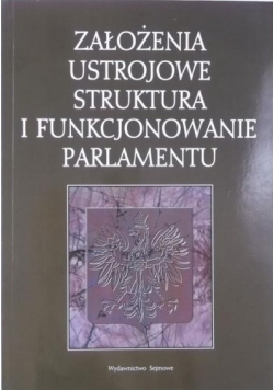 Założenia ustrojowe struktura i funkcjonowanie parlamentu